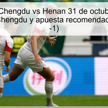 Predicción Chengdu vs Henan 31 de octubre de 2025: victoria de Chengdu y apuesta recomendada (hándicap -1)