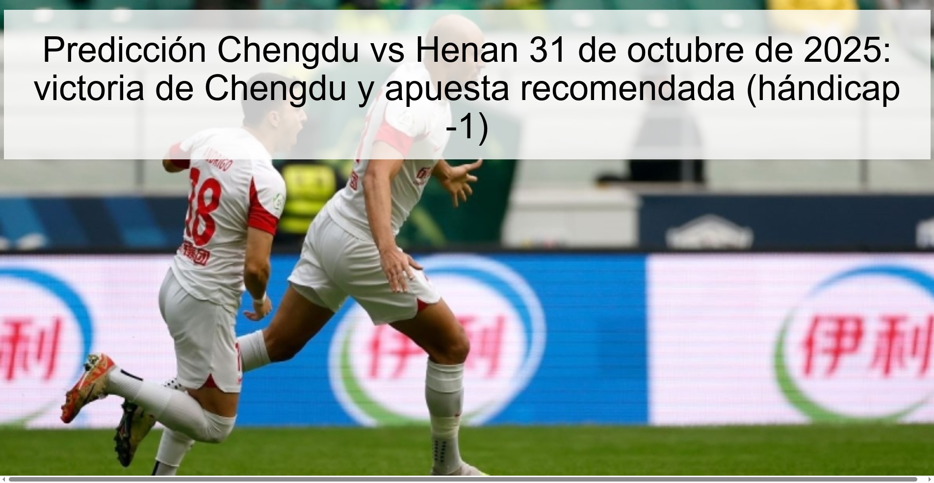 Predicción Chengdu vs Henan 31 de octubre de 2025: victoria de Chengdu y apuesta recomendada (hándicap -1) 1 Predicción Chengdu vs Henan 31 de octubre de 2025: victoria de Chengdu y apuesta recomendada (hándicap -1)
