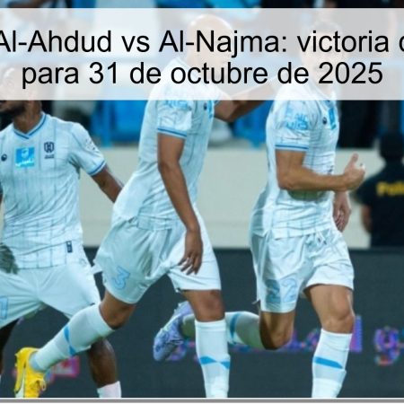 Pronóstico Al-Ahdud vs Al-Najma: victoria de Al-Ahdud para 31 de octubre de 2025
