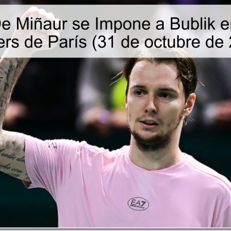 Predicción: De Miñaur se Impone a Bublik en Cuartos del Masters de París (31 de octubre de 2025)