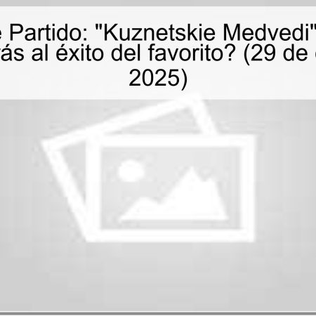 Predicción de Partido: “Kuznetskie Medvedi” vs “Loko-76” – ¿Apostarás al éxito del favorito? (29 de octubre de 2025)