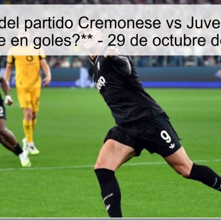 Predicción del partido Cremonese vs Juventus: **¿Un empate en goles?** – 29 de octubre de 2025