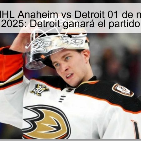 Pronóstico NHL Anaheim vs Detroit 01 de noviembre de 2025: Detroit ganará el partido