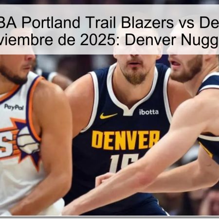 Predicción NBA Portland Trail Blazers vs Denver Nuggets – 1 de noviembre de 2025: Denver Nuggets ganan