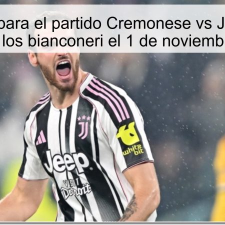 Predicción para el partido Cremonese vs Juventus: La victoria de los bianconeri el 1 de noviembre de 2025