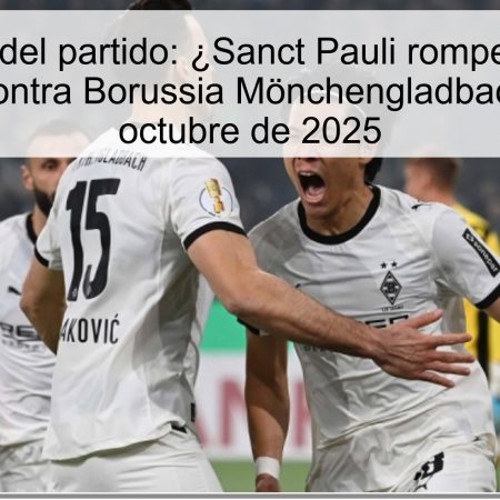 Predicción del partido: ¿Sanct Pauli romperá la racha negativa contra Borussia Mönchengladbach? – 15 de octubre de 2025