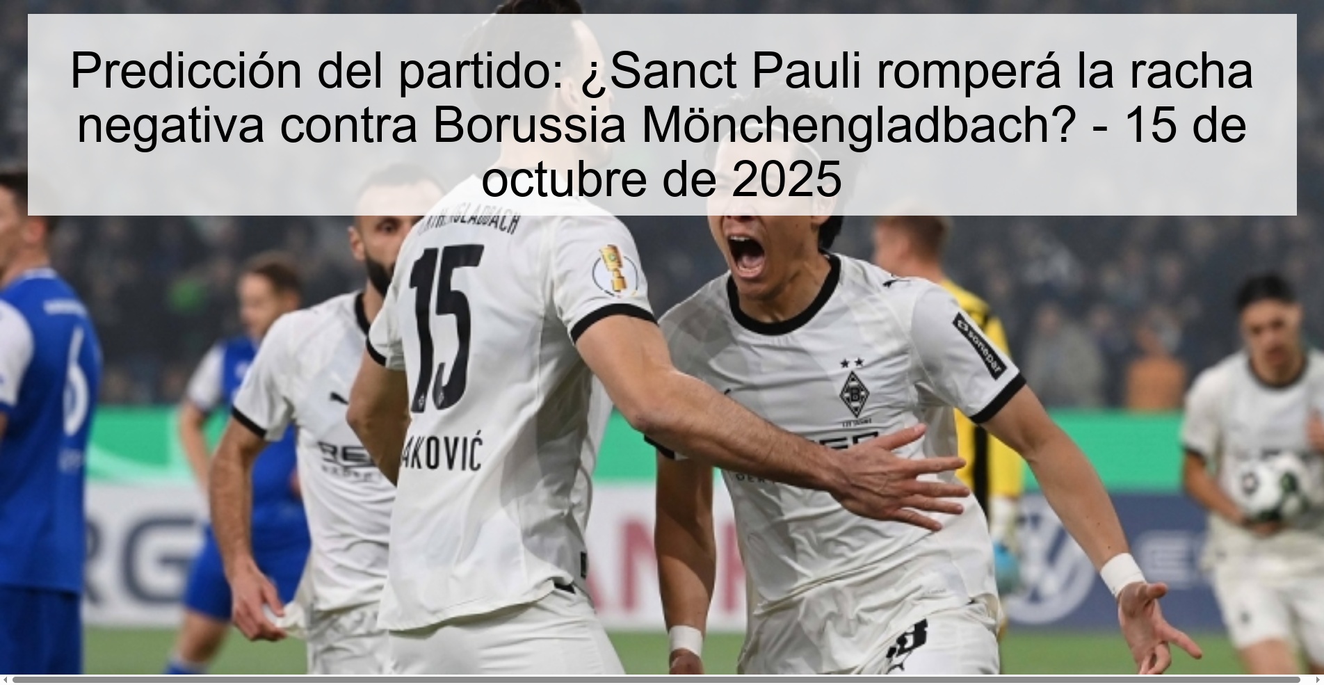 Predicción del partido: ¿Sanct Pauli romperá la racha negativa contra Borussia Mönchengladbach? - 15 de octubre de 2025 1 Predicción del partido: ¿Sanct Pauli romperá la racha negativa contra Borussia Mönchengladbach? - 15 de octubre de 2025