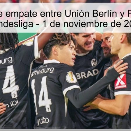 Predicción de empate entre Unión Berlín y Freiburg en la Bundesliga – 1 de noviembre de 2025