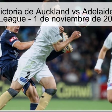 Predicción: Victoria de Auckland vs Adelaide United en la A-League – 1 de noviembre de 2025