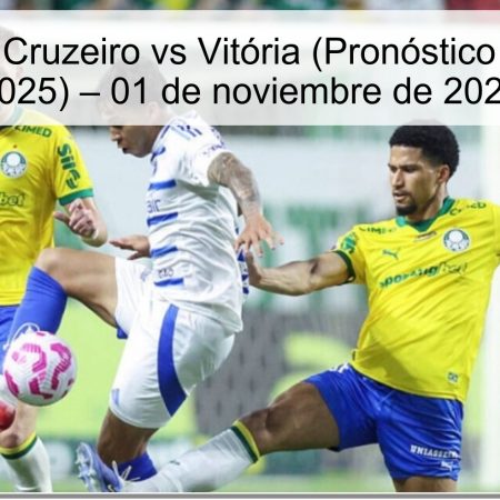 Predicción Cruzeiro vs Vitória (Pronóstico Brasileirão 2025) – 01 de noviembre de 2025