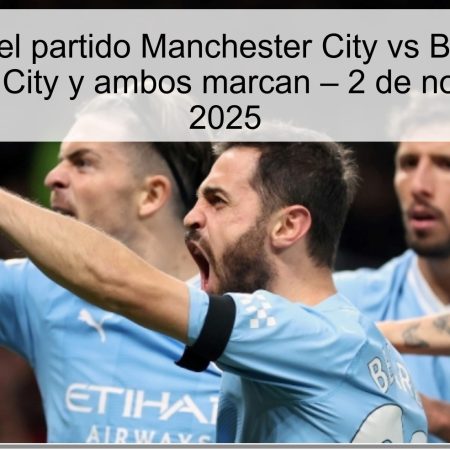 Predicción del partido Manchester City vs Bournemouth: Victoria del City y ambos marcan – 2 de noviembre de 2025