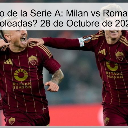 Pronóstico de la Serie A: Milan vs Roma – ¿Pocas Goleadas? 28 de Octubre de 2025