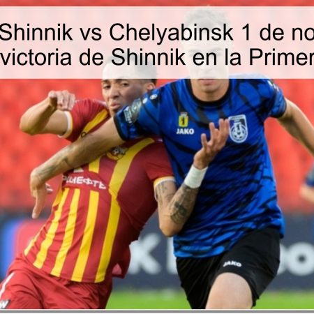 Predicción Shinnik vs Chelyabinsk 1 de noviembre de 2025: victoria de Shinnik en la Primera Liga