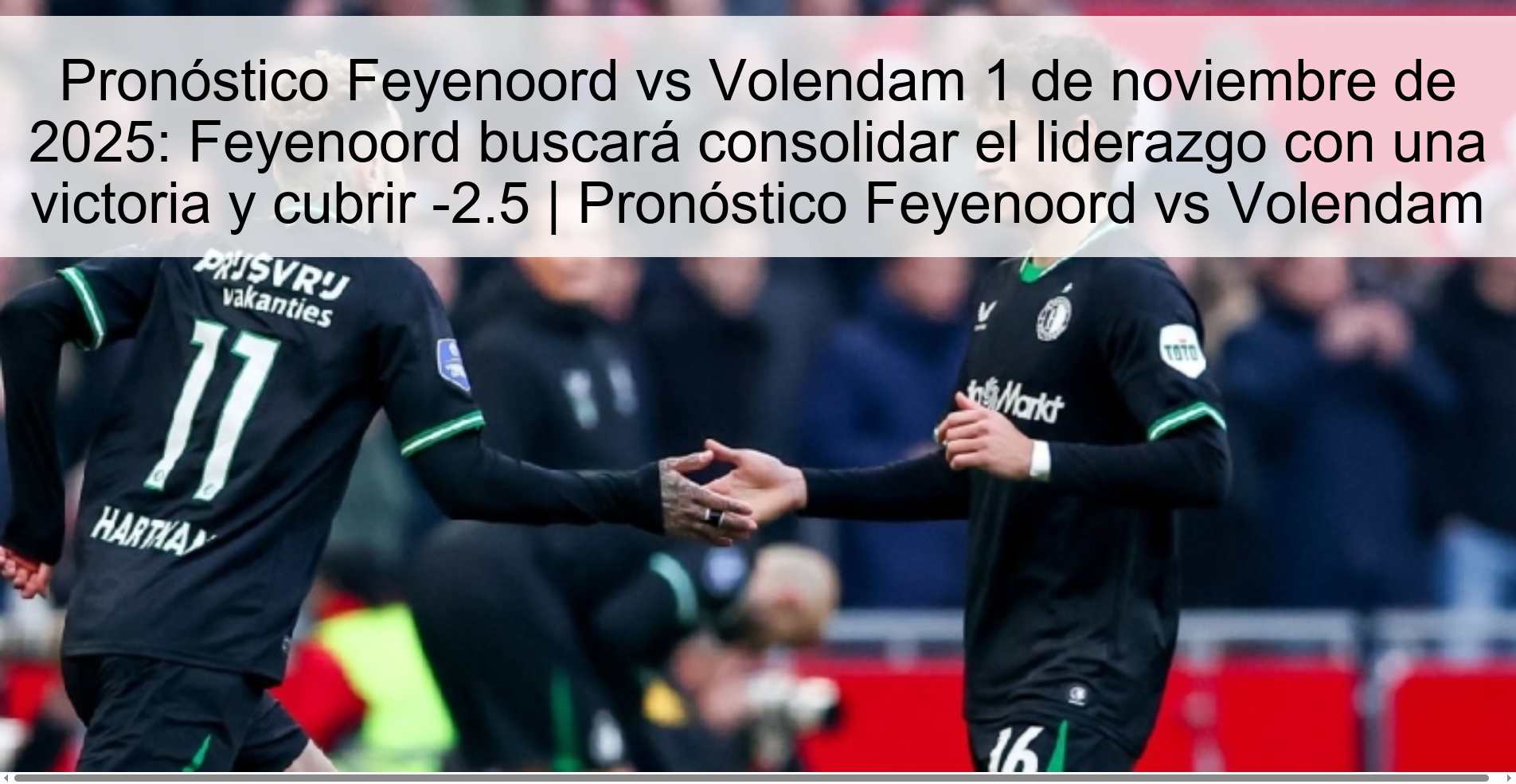 Pronóstico Feyenoord vs Volendam 1 de noviembre de 2025: Feyenoord buscará consolidar el liderazgo con una victoria y cubrir -2.5 | Pronóstico Feyenoord vs Volendam 1 318927