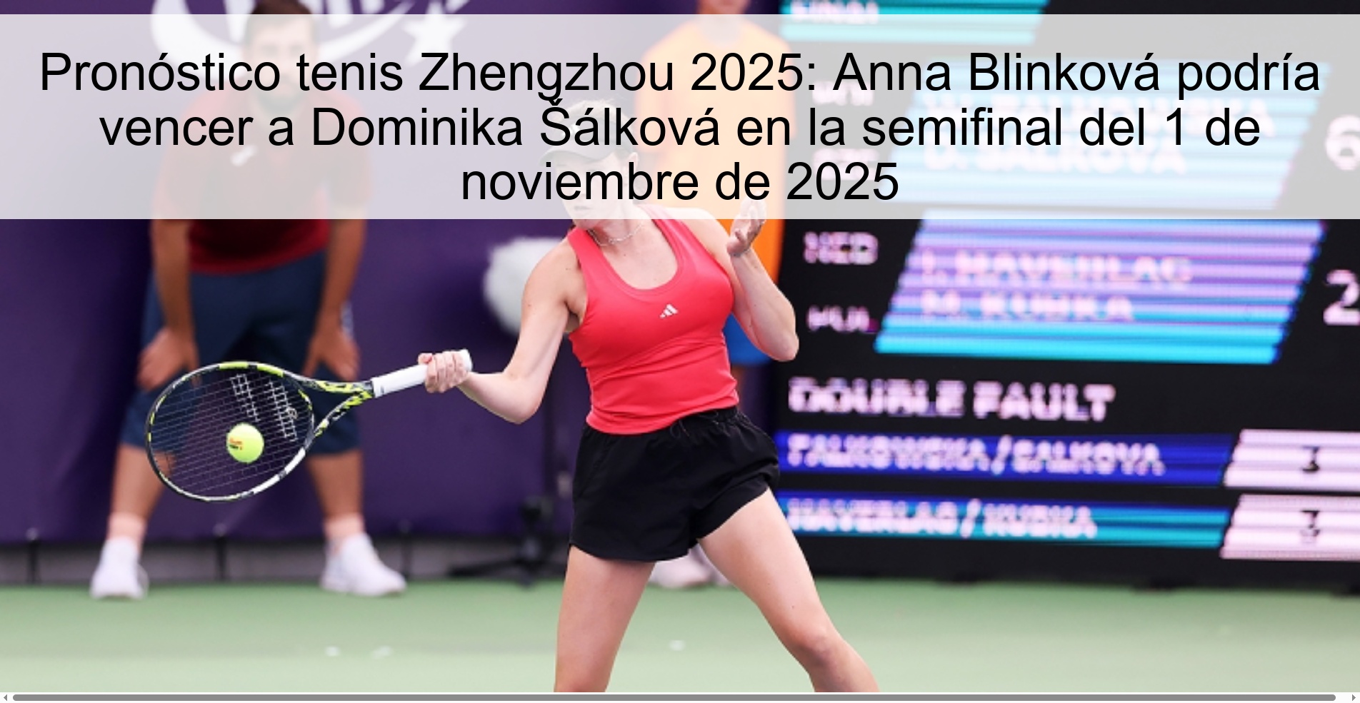 Zhengzhou 2025 tennis prediction: Anna Blinkova could beat Dominika Šálková in the semifinal on November 1, 2025 1 318940