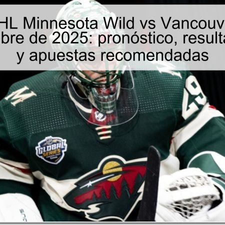 Predicción NHL Minnesota Wild vs Vancouver Canucks – 02 de noviembre de 2025: pronóstico, resultado esperado y apuestas recomendadas