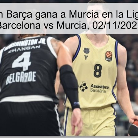 Predicción Barça gana a Murcia en la Liga ACB — Barcelona vs Murcia, 02/11/2025