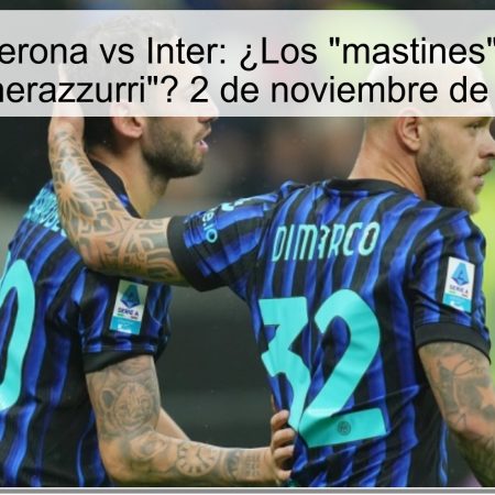Predicción Verona vs Inter: ¿Los “mastines” podrán ante los “nerazzurri”? 2 de noviembre de 2025