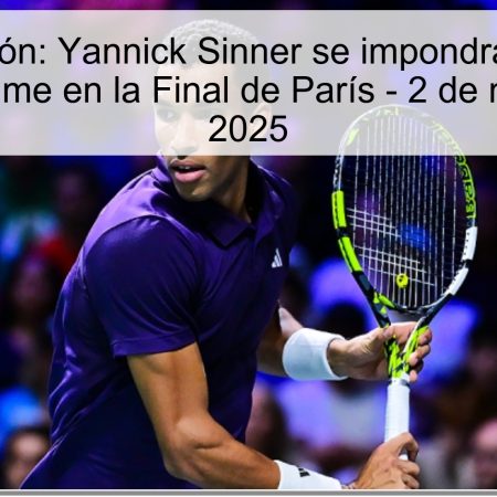 Predicción: Yannick Sinner se impondrá a Félix Auger-Aliassime en la Final de París – 2 de noviembre de 2025