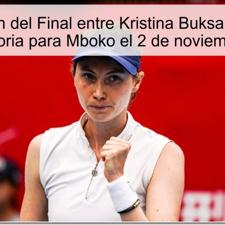 Predicción del Final entre Kristina Buksa y Victoria Mboko: Victoria para Mboko el 2 de noviembre de 2025