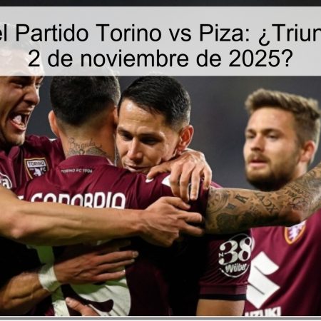 Predicción del Partido Torino vs Piza: ¿Triunfo Granate el 2 de noviembre de 2025?