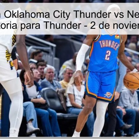 Predicción Oklahoma City Thunder vs New Orleans Pelicans: Victoria para Thunder – 2 de noviembre de 2025
