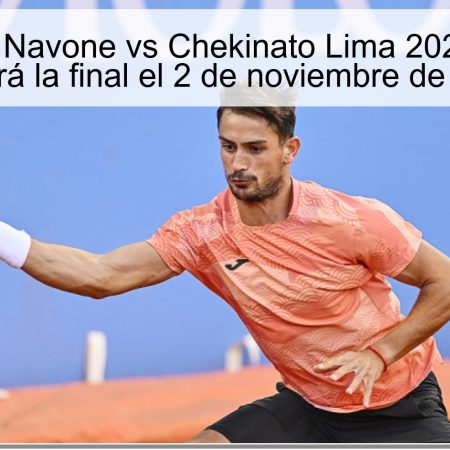 Predicción Navone vs Chekinato Lima 2025: Navone ganará la final el 2 de noviembre de 2025