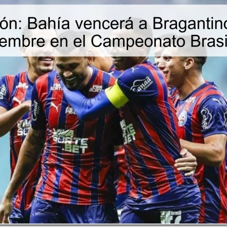 Predicción: Bahía vencerá a Bragantino el 2 de noviembre en el Campeonato Brasileño