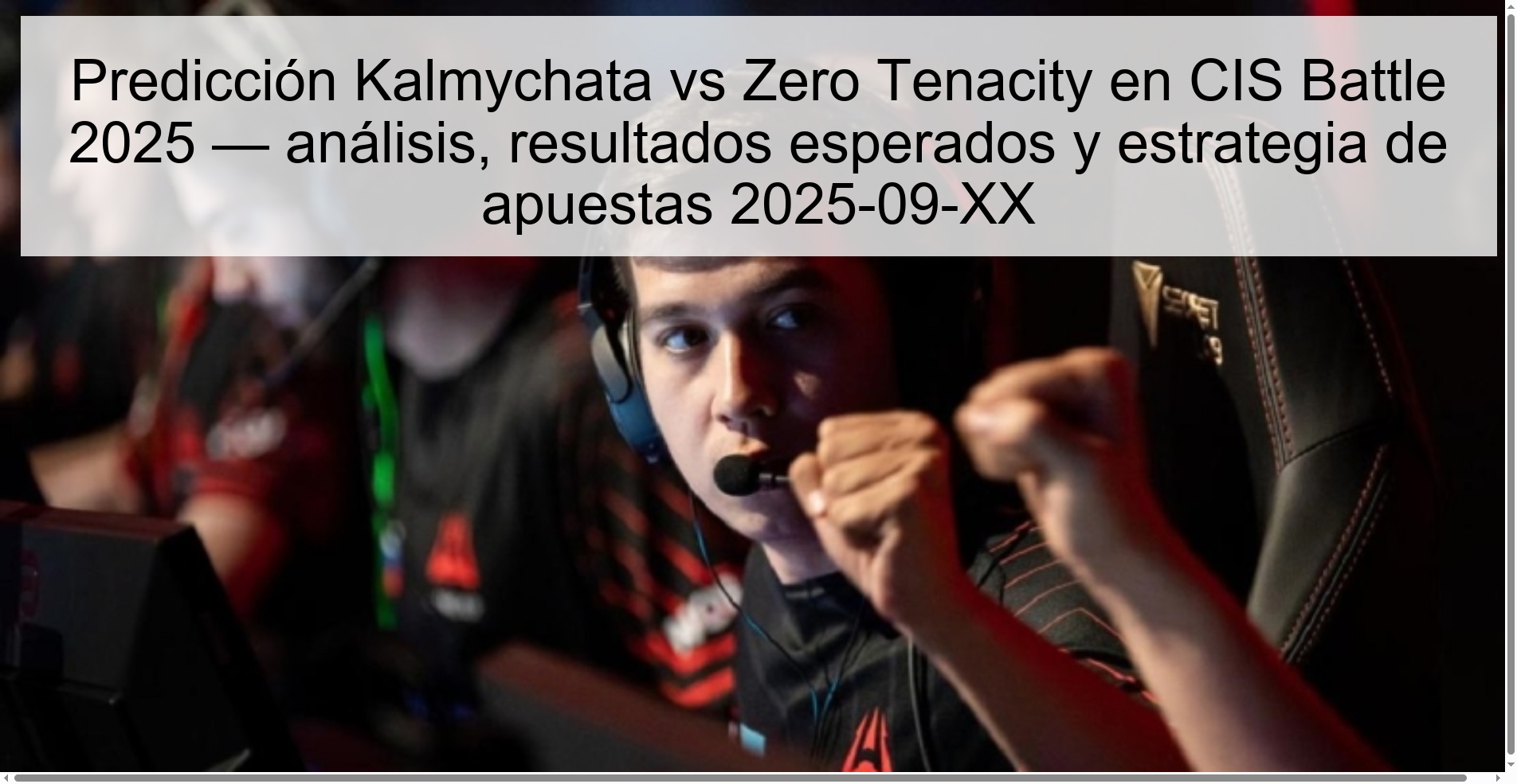 Predicción Kalmychata vs Zero Tenacity en CIS Battle 2025 — análisis, resultados esperados y estrategia de apuestas 2025-09-XX 1 319742