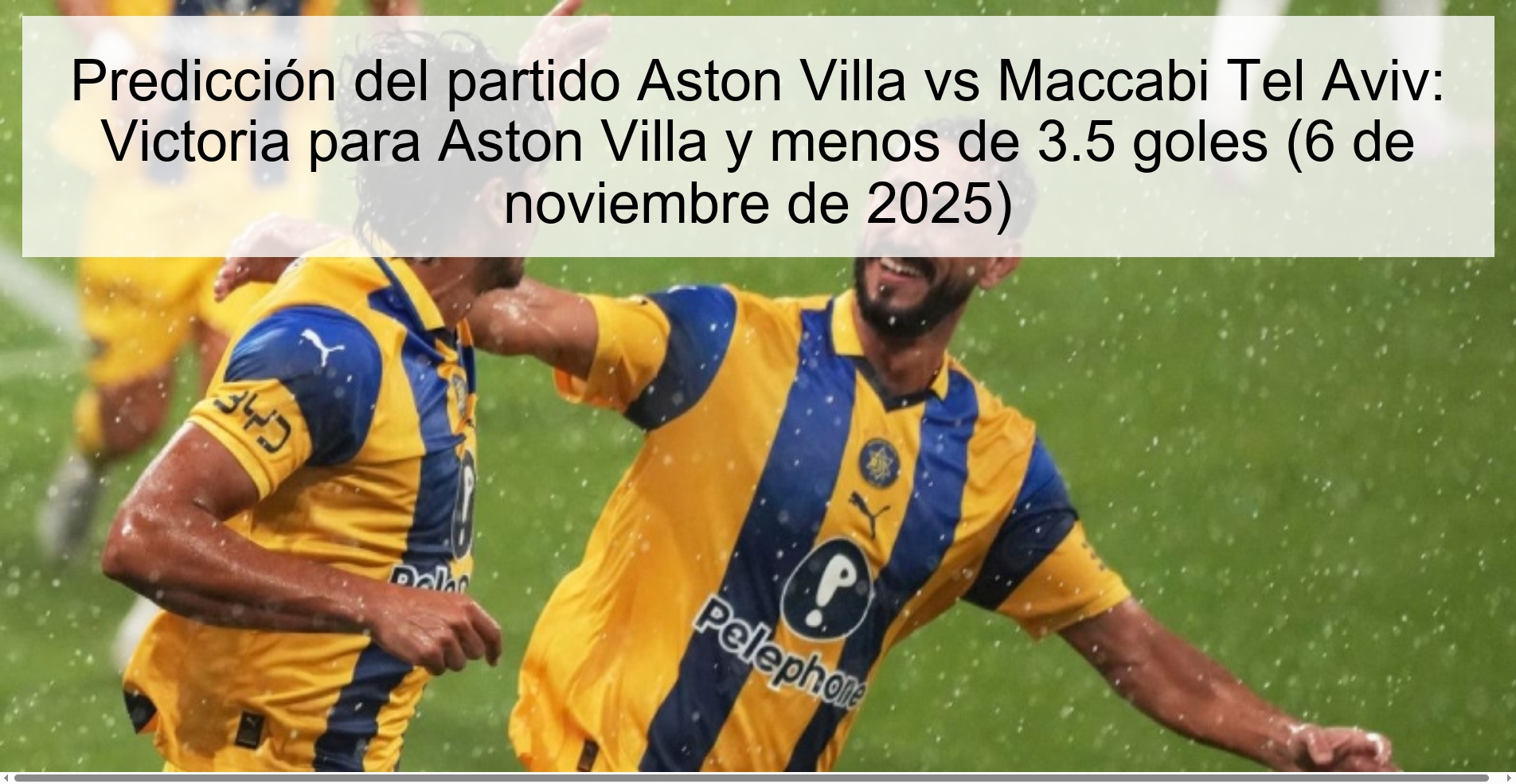 Predicción del partido Aston Villa vs Maccabi Tel Aviv: Victoria para Aston Villa y menos de 3.5 goles (6 de noviembre de 2025) 1 320467
