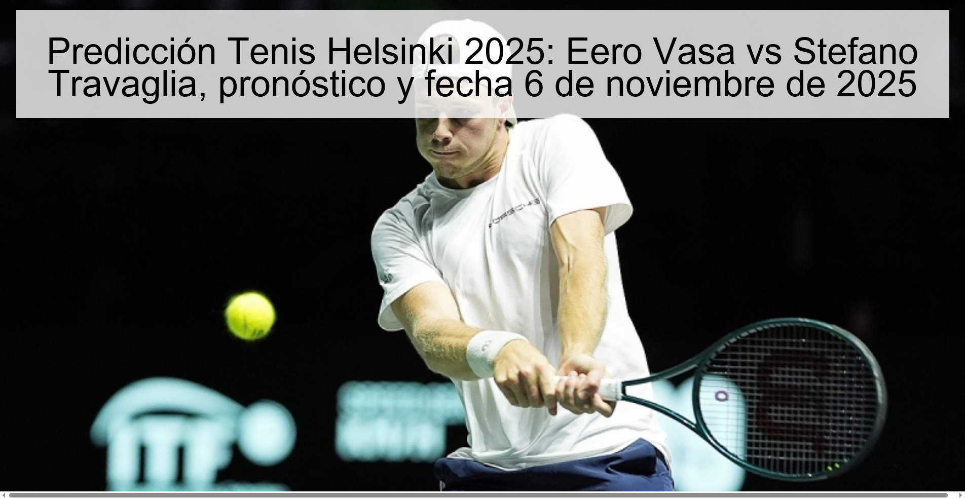 Predicción Tenis Helsinki 2025: Eero Vasa vs Stefano Travaglia, pronóstico y fecha 6 de noviembre de 2025 1 320632