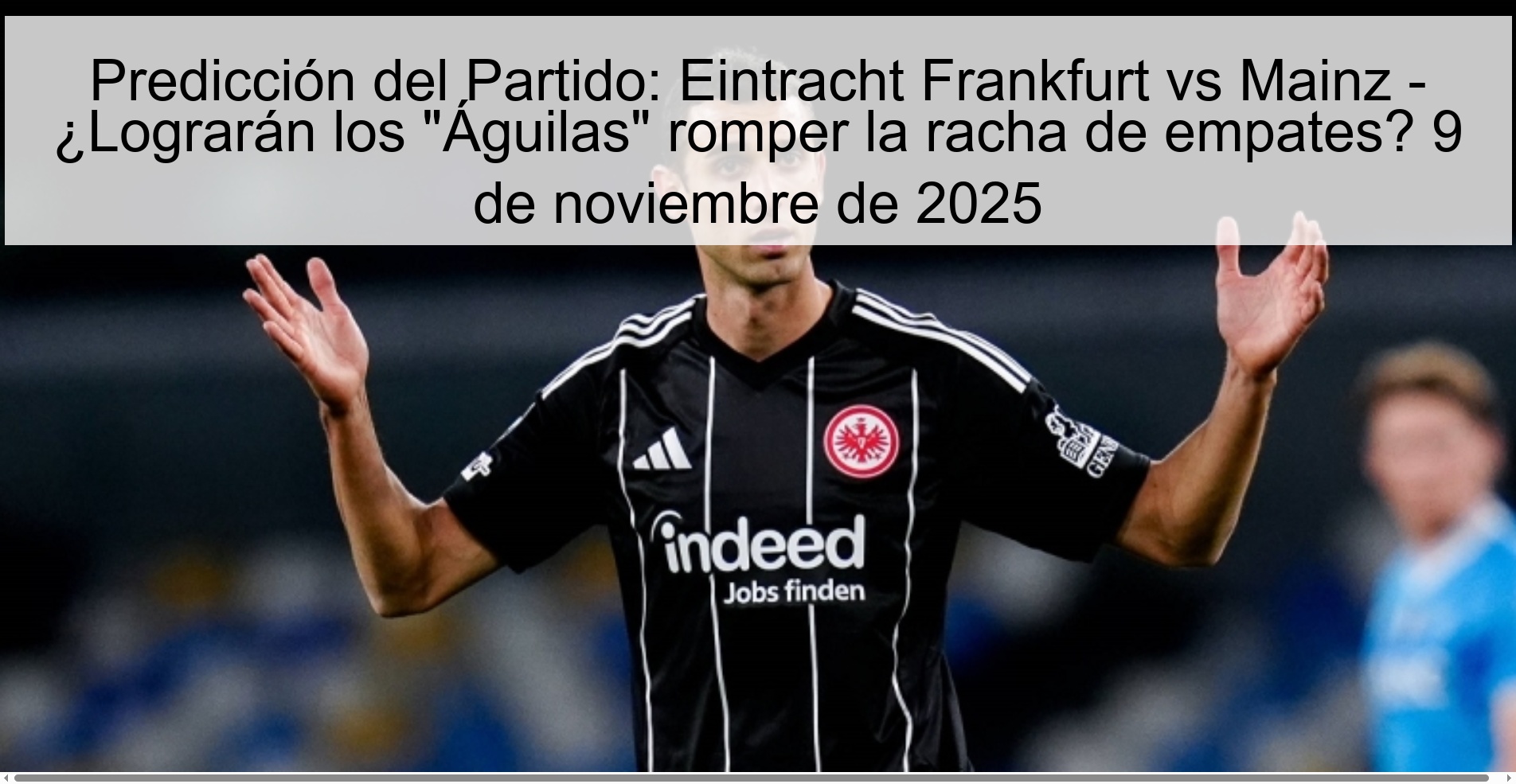 Match Prediction: Eintracht Frankfurt vs Mainz – Will the “Eagles” manage to break the draw streak? November 9, 2025 1 322026