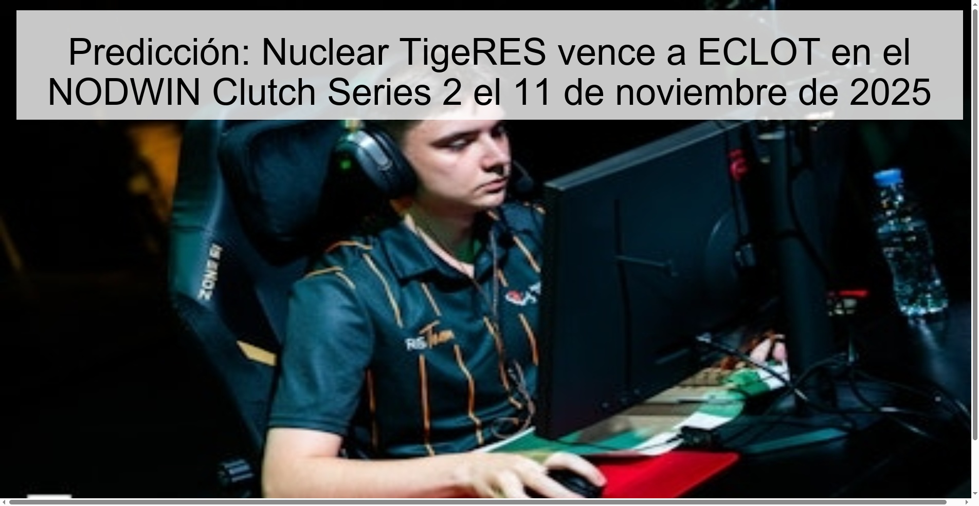 Predicción: Nuclear TigeRES vence a ECLOT en el NODWIN Clutch Series 2 el 11 de noviembre de 2025 1 322684