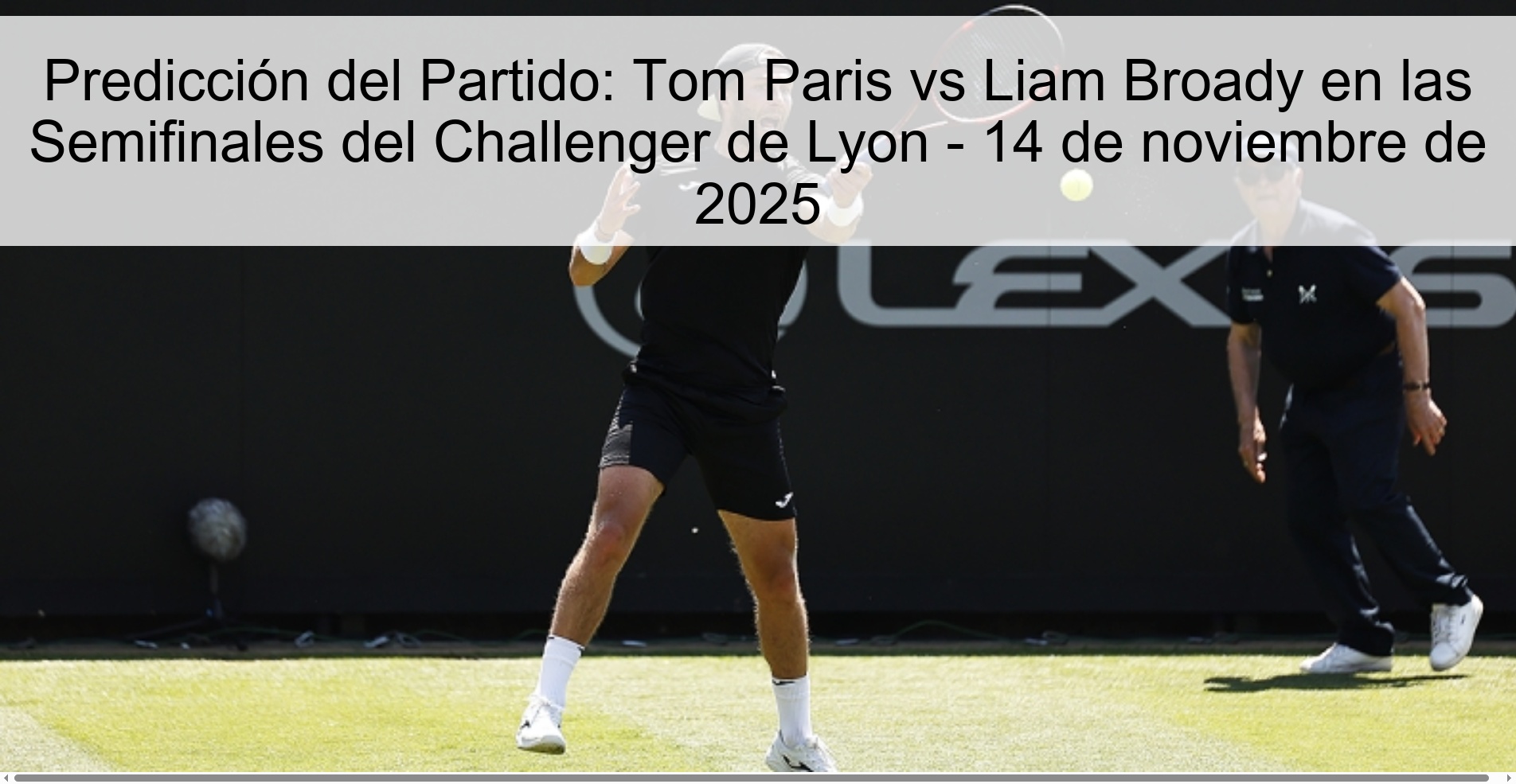 Predicción del Partido: Tom Paris vs Liam Broady en las Semifinales del Challenger de Lyon - 14 de noviembre de 2025 1 323674