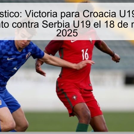 Pronóstico: Victoria para Croacia U19 en el enfrentamiento contra Serbia U19 el 18 de noviembre de 2025