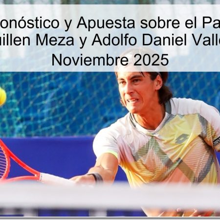 Tennis: Pronóstico y Apuesta sobre el Partido entre Álvaro Guillen Meza y Adolfo Daniel Vallejo, 22 de Noviembre 2025