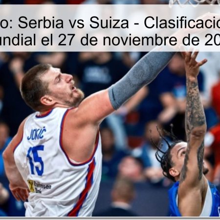 Pronóstico: Serbia vs Suiza – Clasificación para el Mundial el 27 de noviembre de 2025