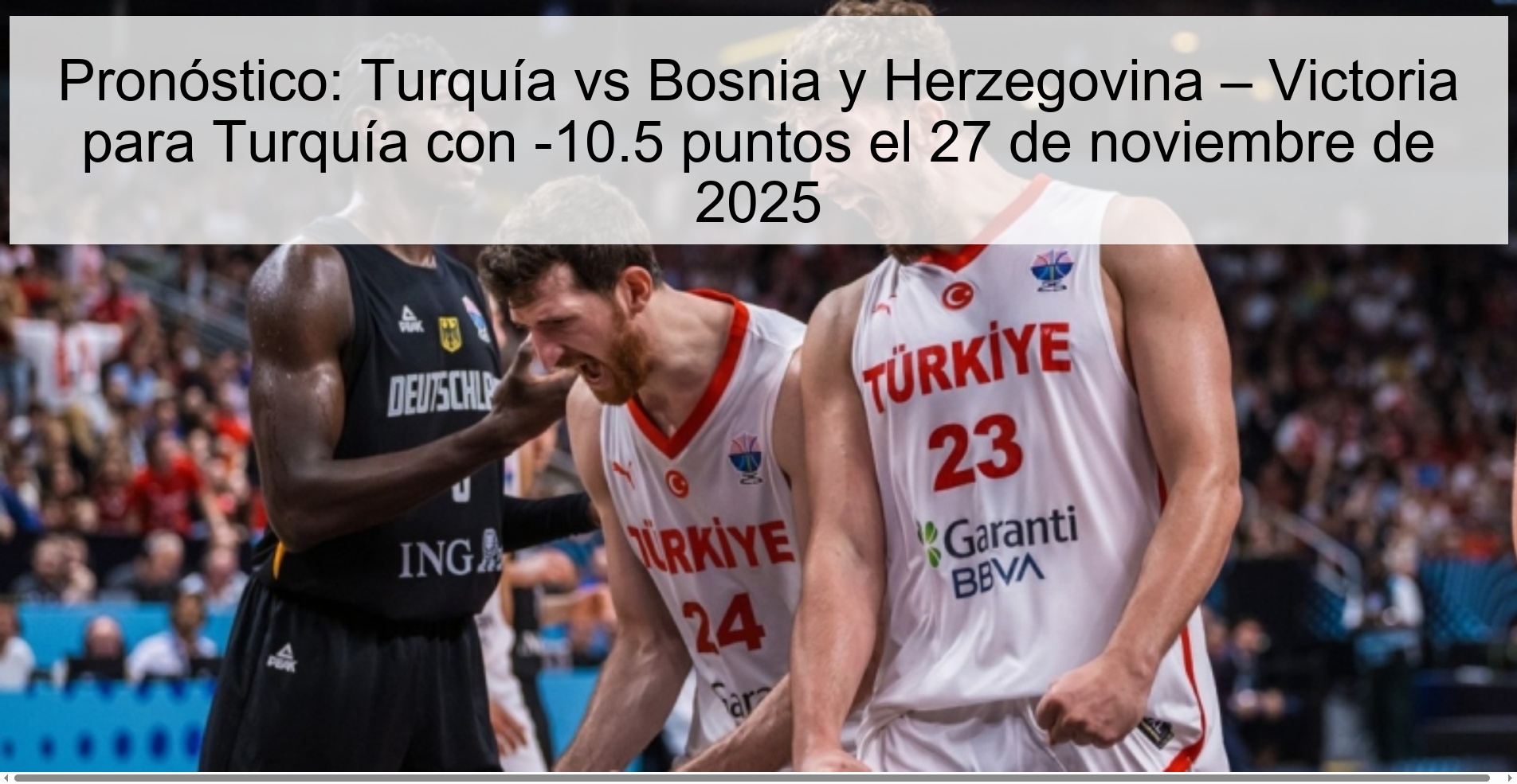 Pronóstico: Turquía vs Bosnia y Herzegovina – Victoria para Turquía con -10.5 puntos el 27 de noviembre de 2025 1 327985