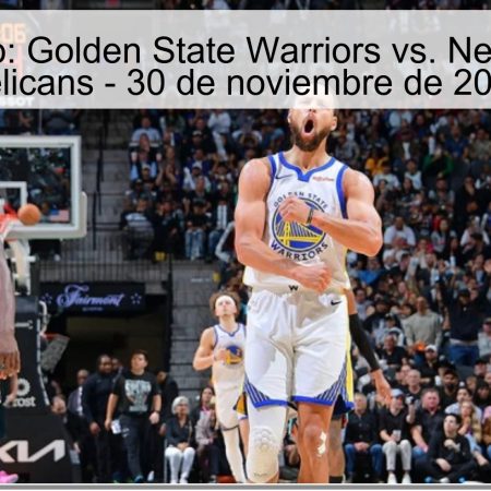 Pronóstico: Golden State Warriors vs. New Orleans Pelicans – 30 de noviembre de 2025