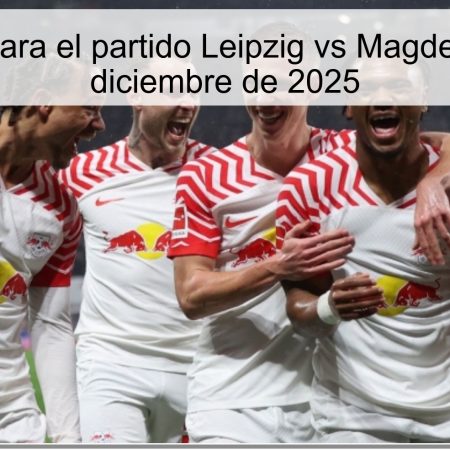 Pronóstico para el partido Leipzig vs Magdeburgo – 2 de diciembre de 2025