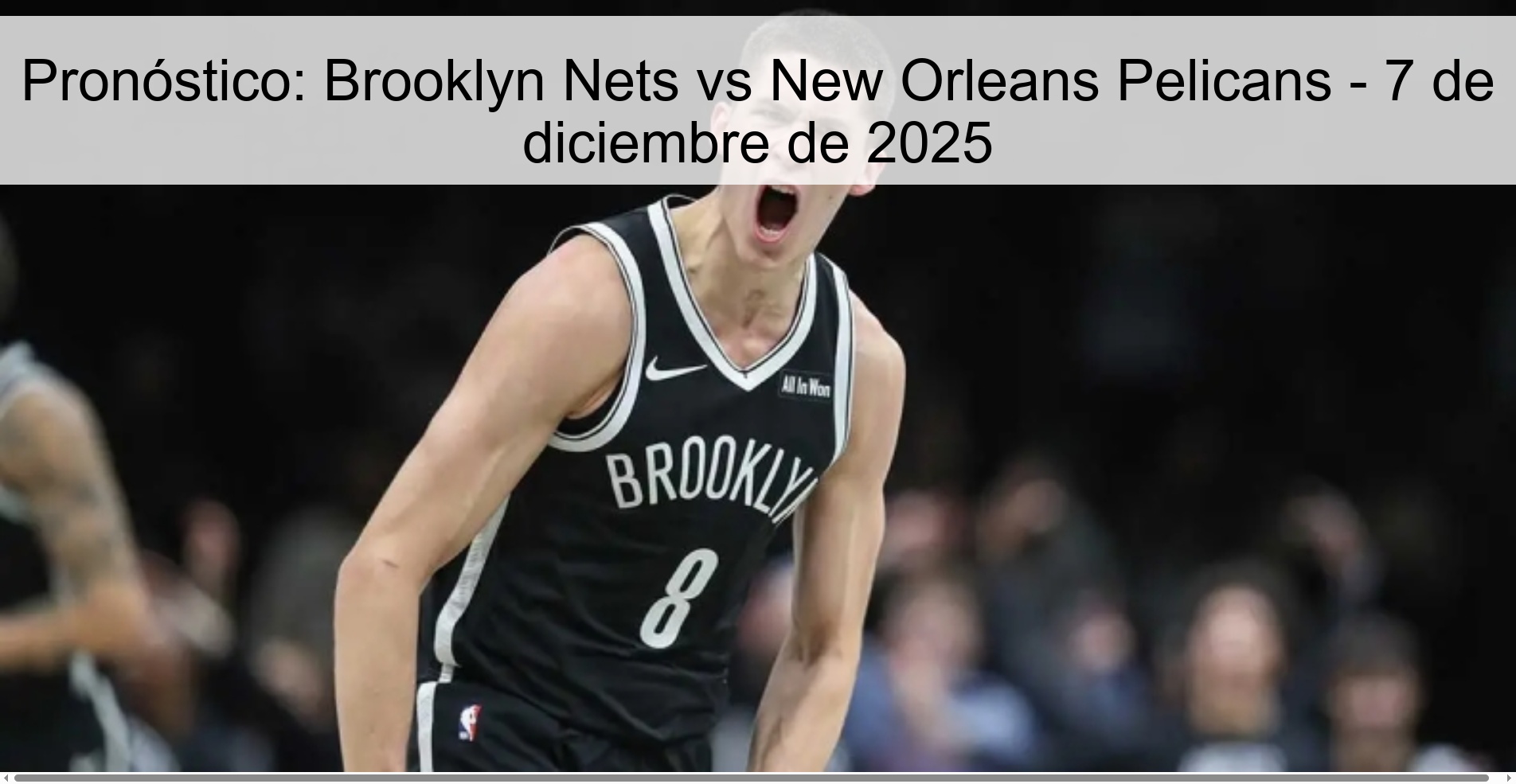 Pronóstico: Brooklyn Nets vs New Orleans Pelicans - 7 de diciembre de 2025 Pronóstico: Brooklyn Nets vs New Orleans Pelicans - 7 de diciembre de 2025