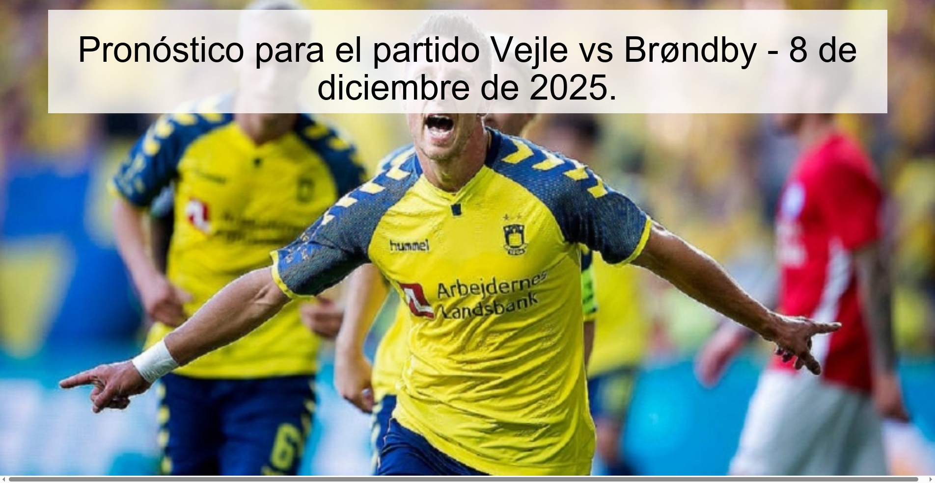 Pronóstico para el partido Vejle vs Brøndby - 8 de diciembre de 2025. Pronóstico para el partido Vejle vs Brøndby - 8 de diciembre de 2025.