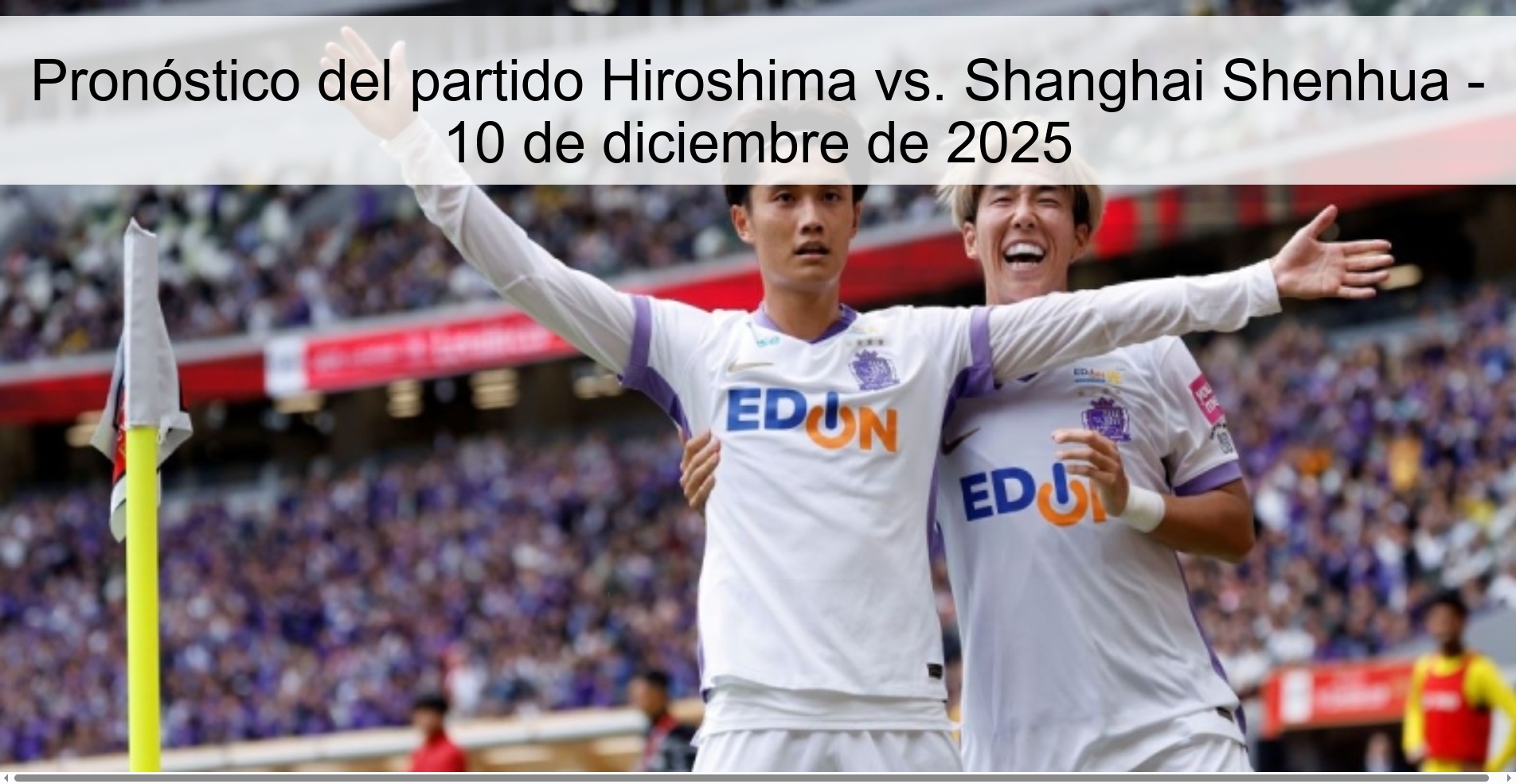 Pronóstico del partido Hiroshima vs. Shanghai Shenhua - 10 de diciembre de 2025 Pronóstico del partido Hiroshima vs. Shanghai Shenhua - 10 de diciembre de 2025