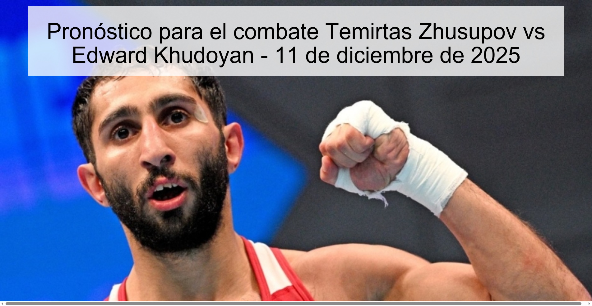 Prediction for the fight Temirtas Zhusupov vs Edward Khudoyan - December 11, 2025