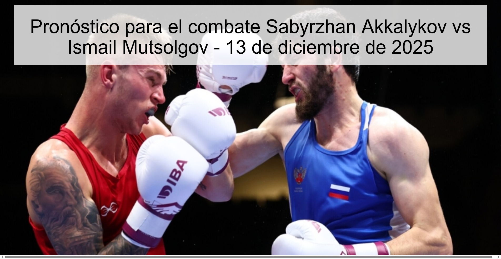 Pronóstico para el combate Sabyrzhan Akkalykov vs Ismail Mutsolgov - 13 de diciembre de 2025 Pronóstico para el combate Sabyrzhan Akkalykov vs Ismail Mutsolgov - 13 de diciembre de 2025