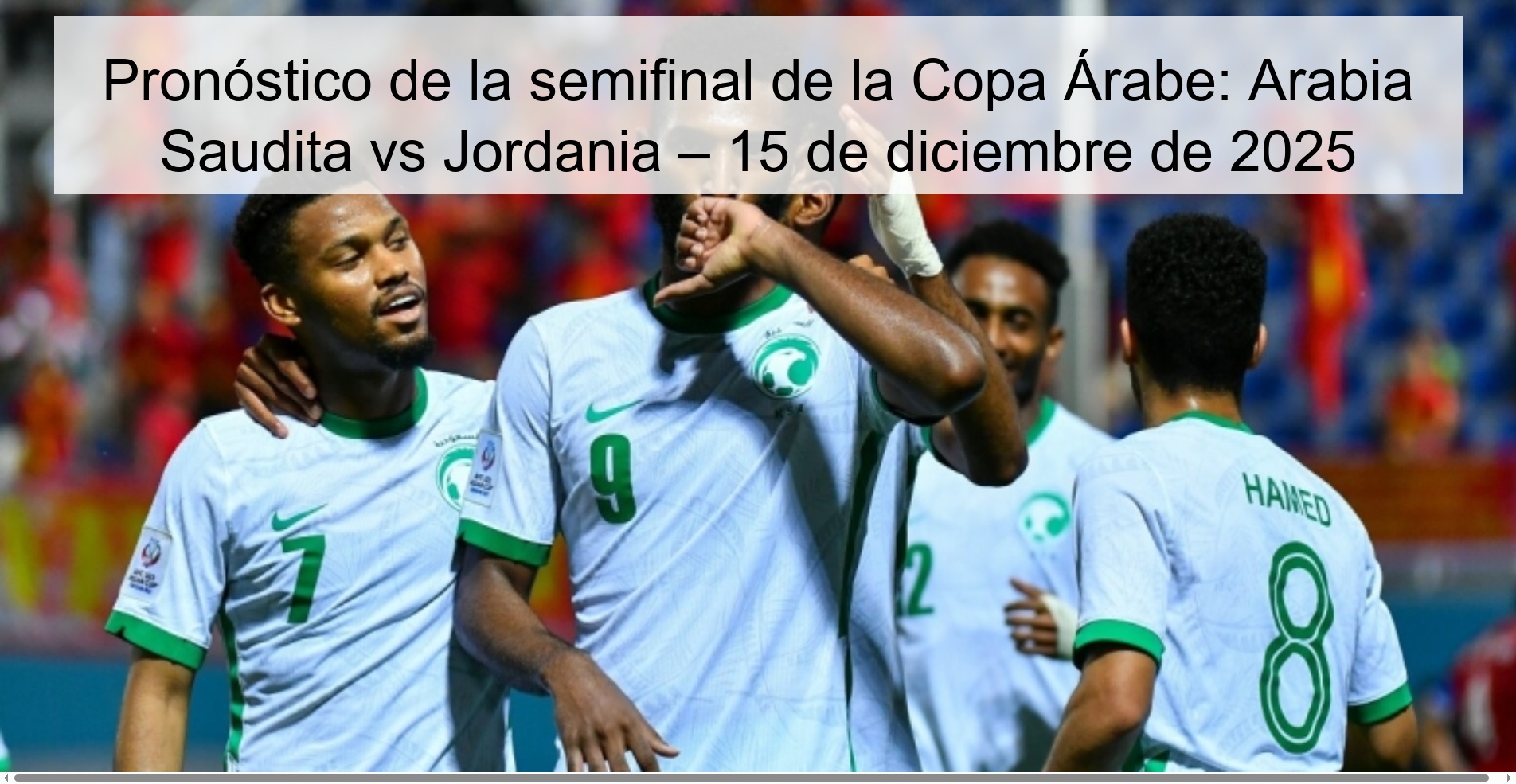 Pronóstico de la semifinal de la Copa Árabe: Arabia Saudita vs Jordania – 15 de diciembre de 2025 Pronóstico de la semifinal de la Copa Árabe: Arabia Saudita vs Jordania – 15 de diciembre de 2025