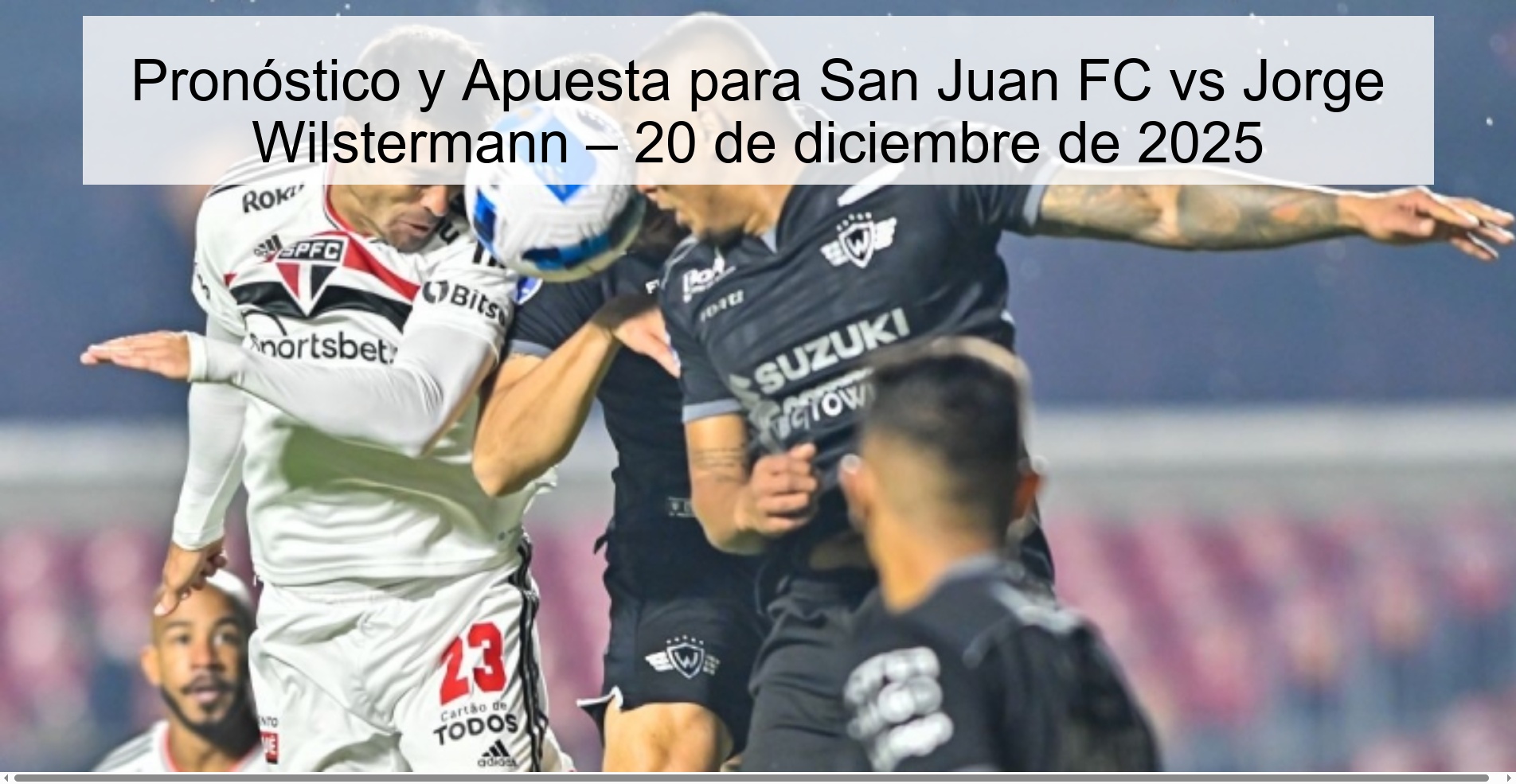 Pronóstico y Apuesta para San Juan FC vs Jorge Wilstermann – 20 de diciembre de 2025 Pronóstico y Apuesta para San Juan FC vs Jorge Wilstermann – 20 de diciembre de 2025