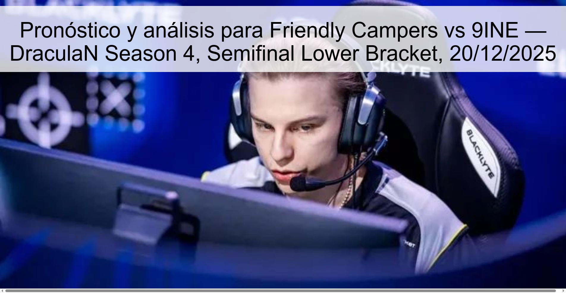 Pronóstico y análisis para Friendly Campers vs 9INE — DraculaN Season 4, Semifinal Lower Bracket, 20/12/2025 Pronóstico y análisis para Friendly Campers vs 9INE — DraculaN Season 4, Semifinal Lower Bracket, 20/12/2025
