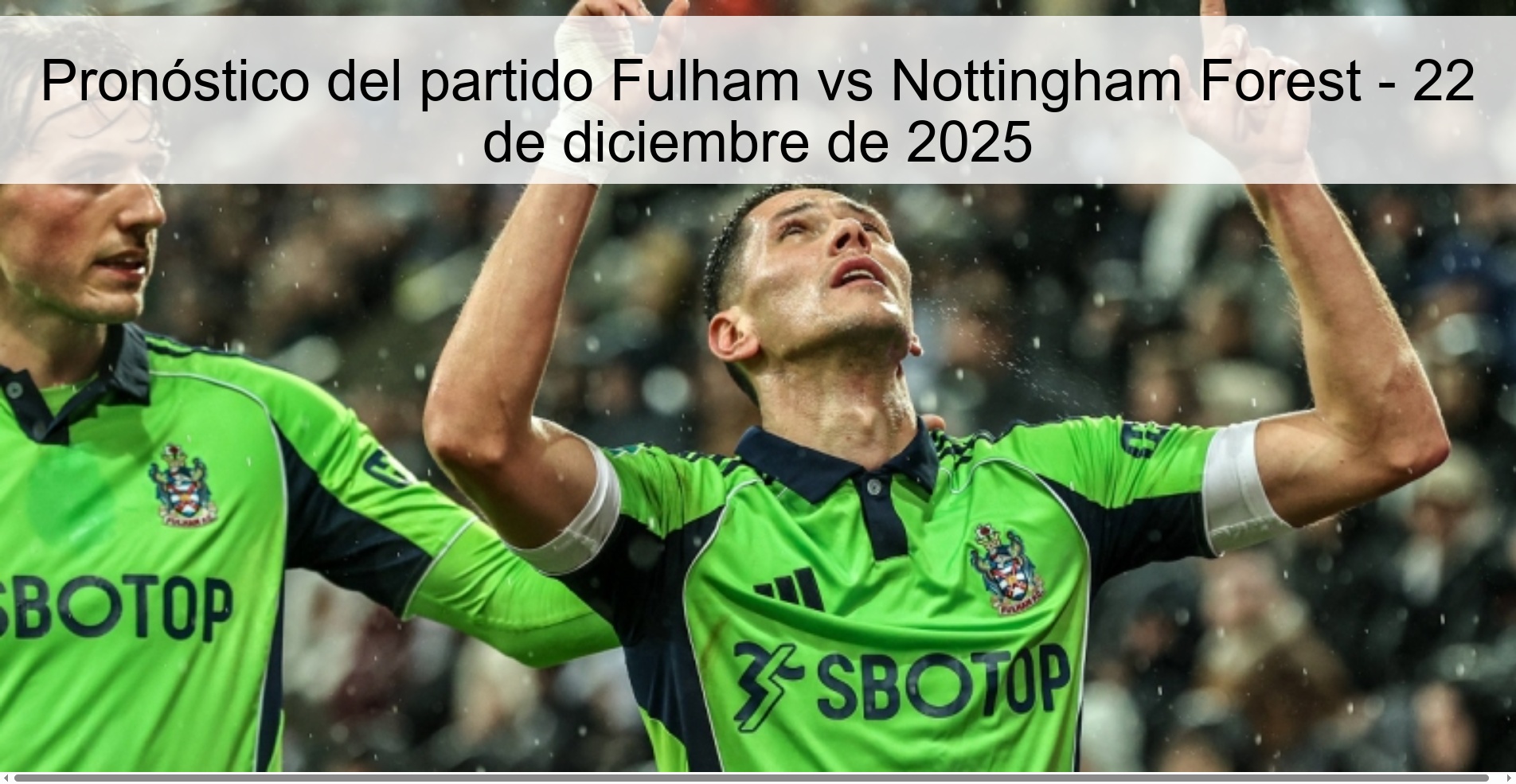 Pronóstico del partido Fulham vs Nottingham Forest - 22 de diciembre de 2025