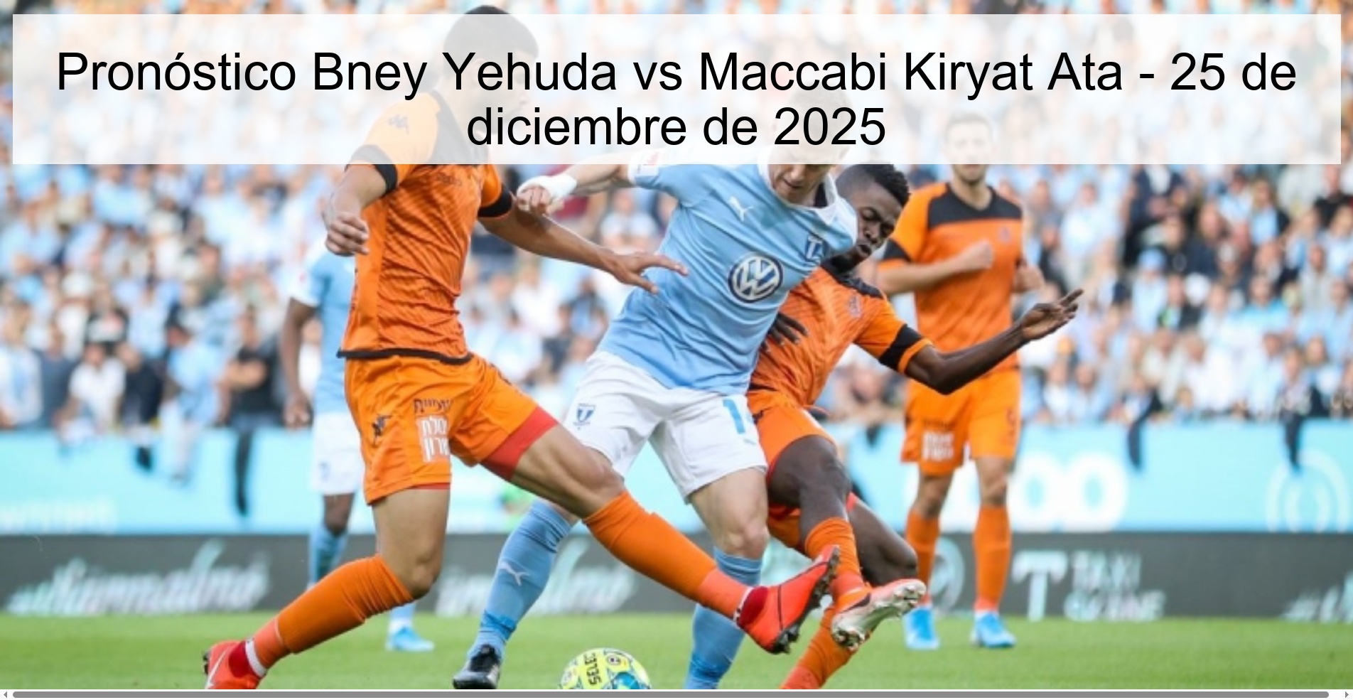 Pronóstico Bney Yehuda vs Maccabi Kiryat Ata - 25 de diciembre de 2025 Pronóstico Bney Yehuda vs Maccabi Kiryat Ata - 25 de diciembre de 2025